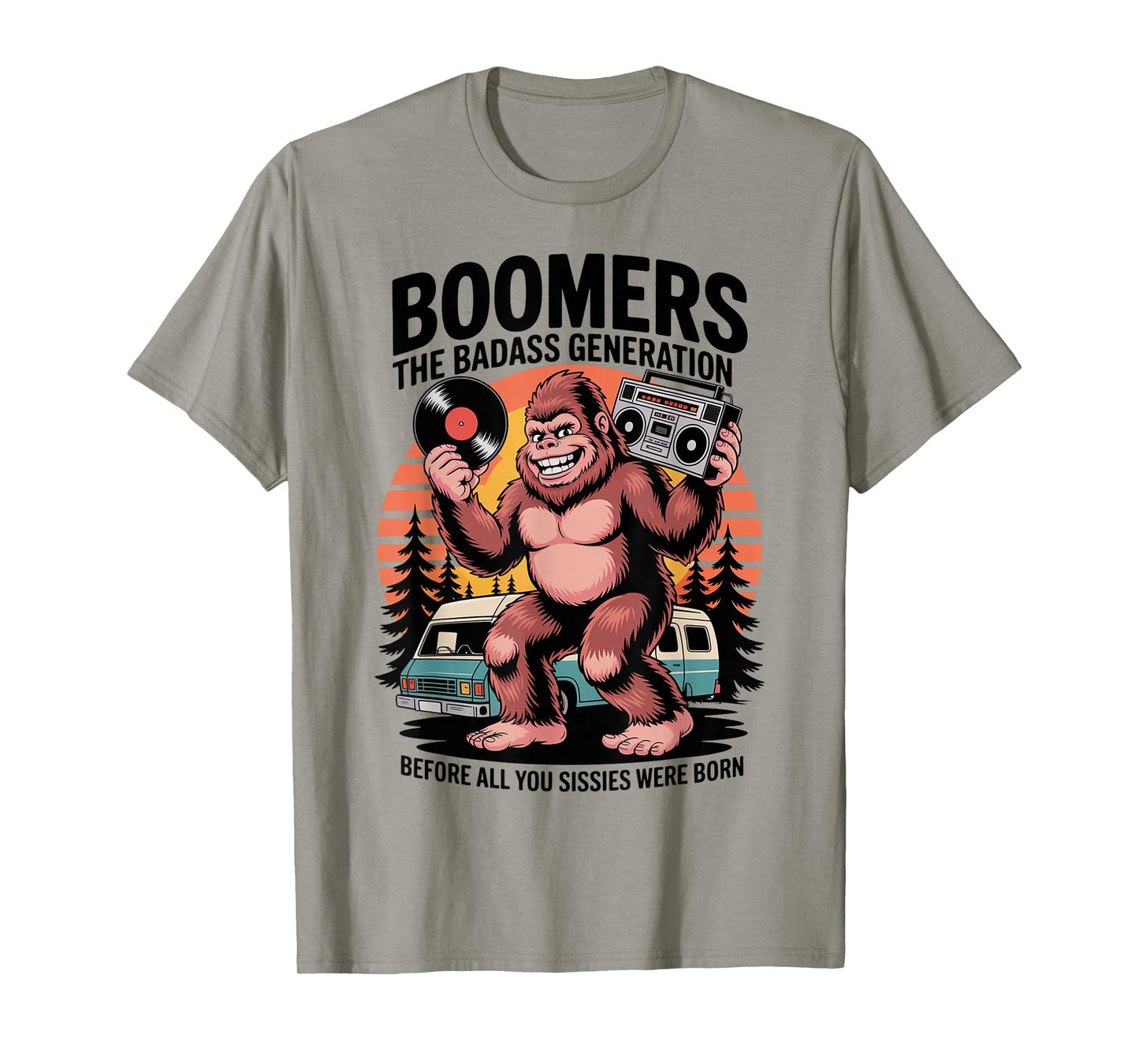 Boomers Generation Before All You Sissie were Born Assquatch T-Shirt
