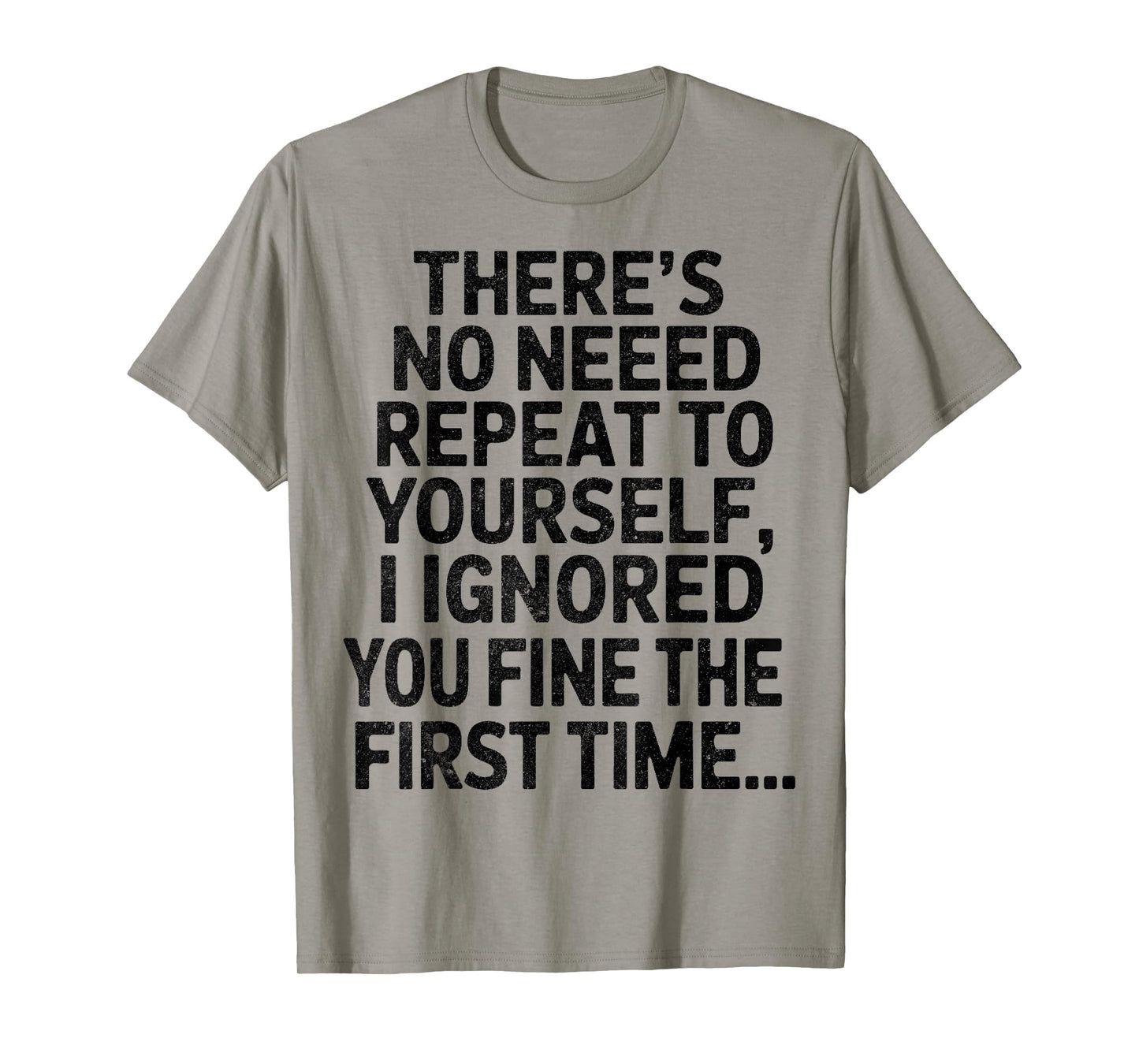 There're No Need Repeat to Yourself Sarcastic Funny Saying T-Shirt