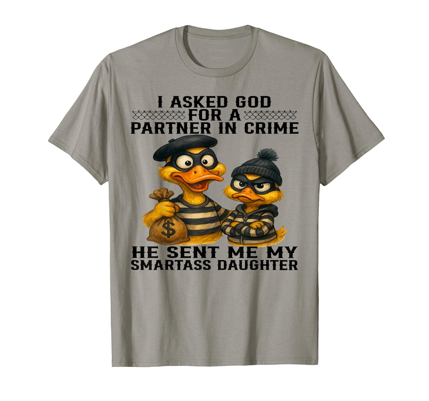 Duck I Asked God For A Partner In Crime He Sent Me Daughter T-Shirt