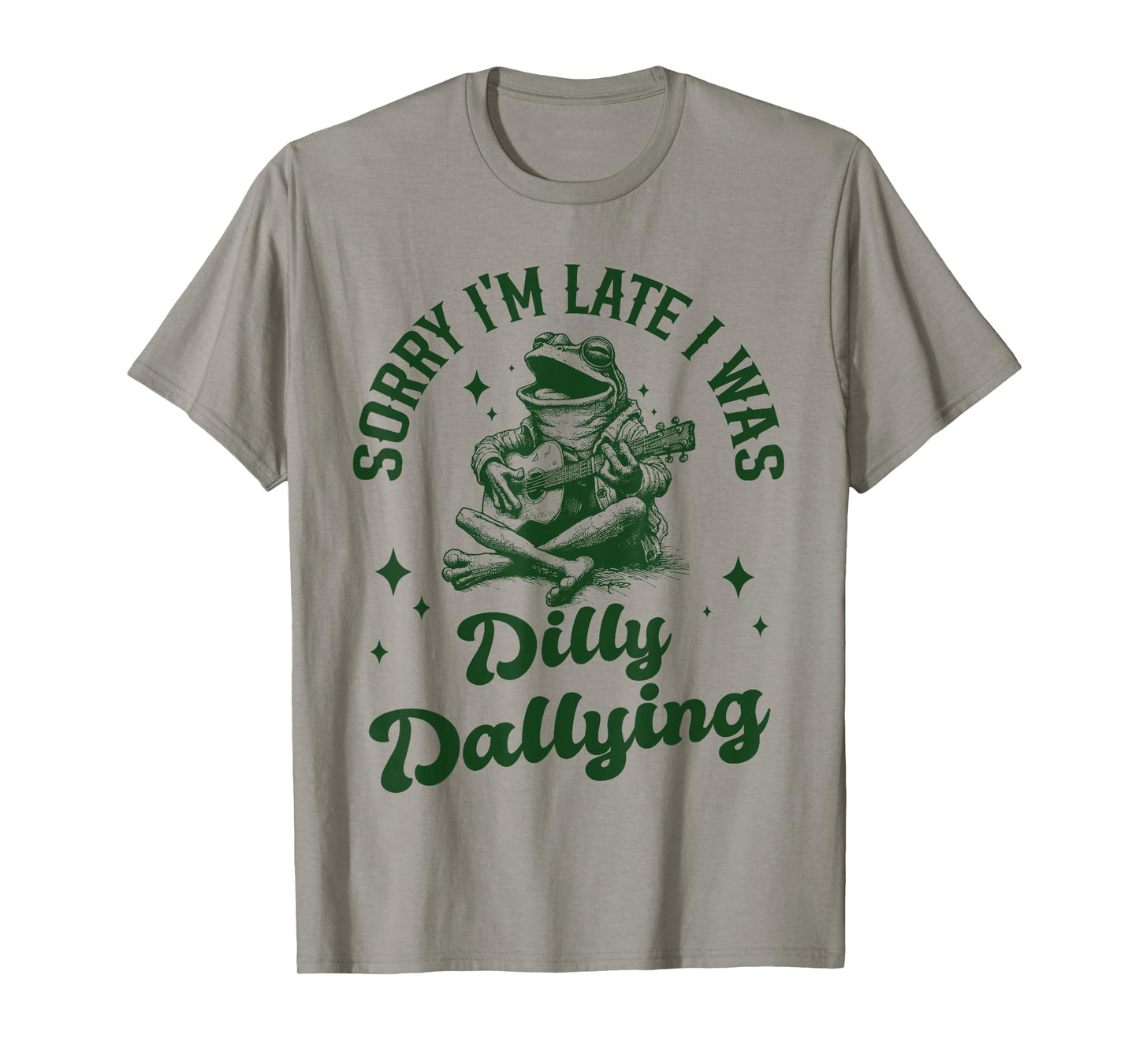 Sorry I'm Late I Was Dilly Dallying lollygagging Funny Frog T-Shirt