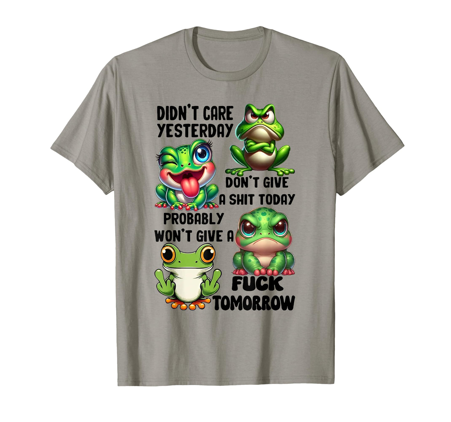 Frog Didn't Care Yesterday Don't Give A Shit Today Probably T-Shirt