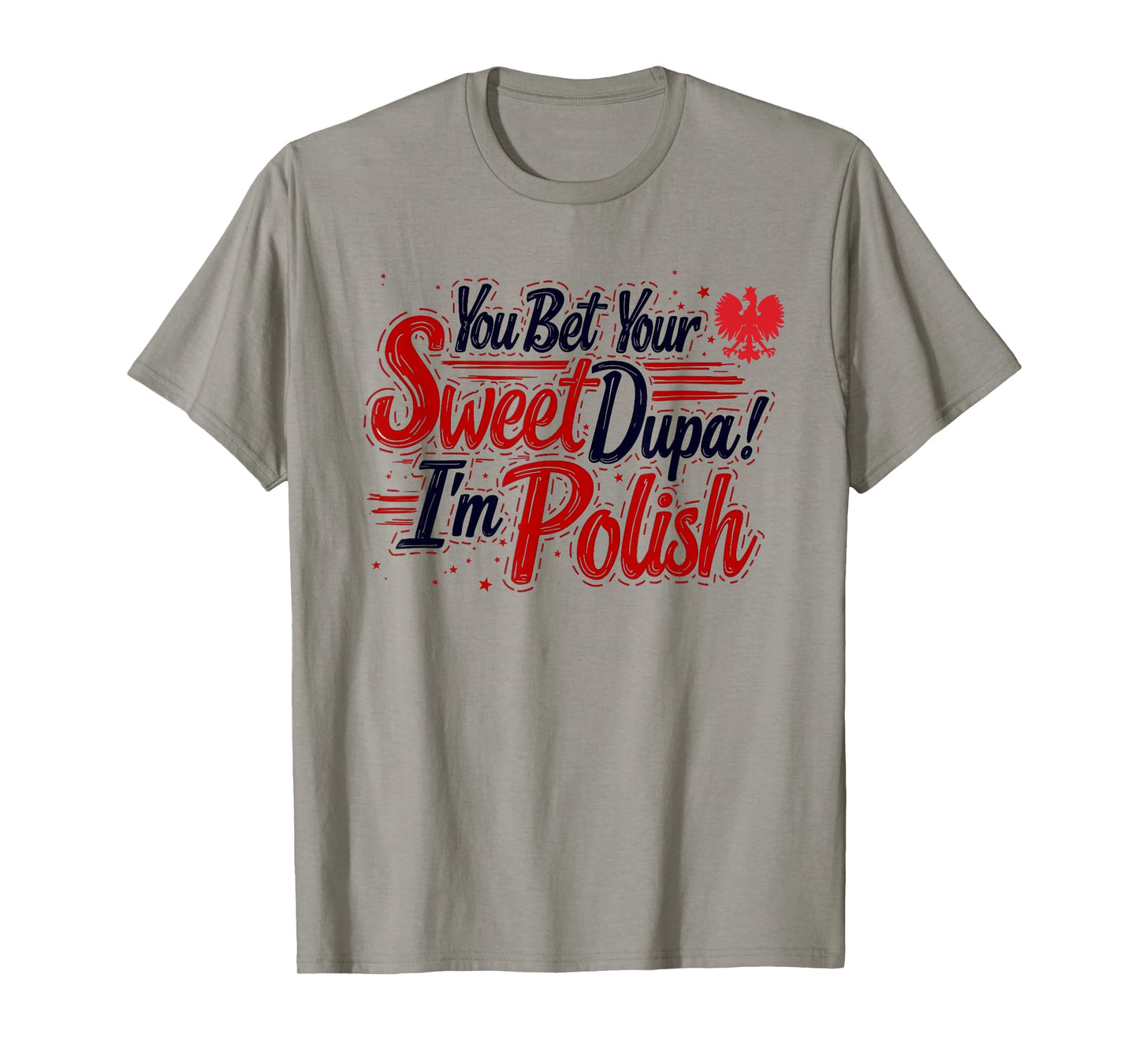 You Bet Your Sweet Dupa I'm Polish Dyngus Day Polska T-Shirt