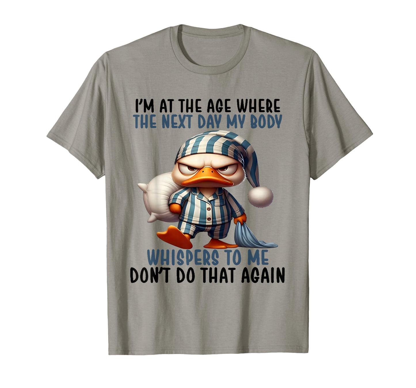 I'm At The Age Where The Next Day My Body Whispers To Me T-Shirt
