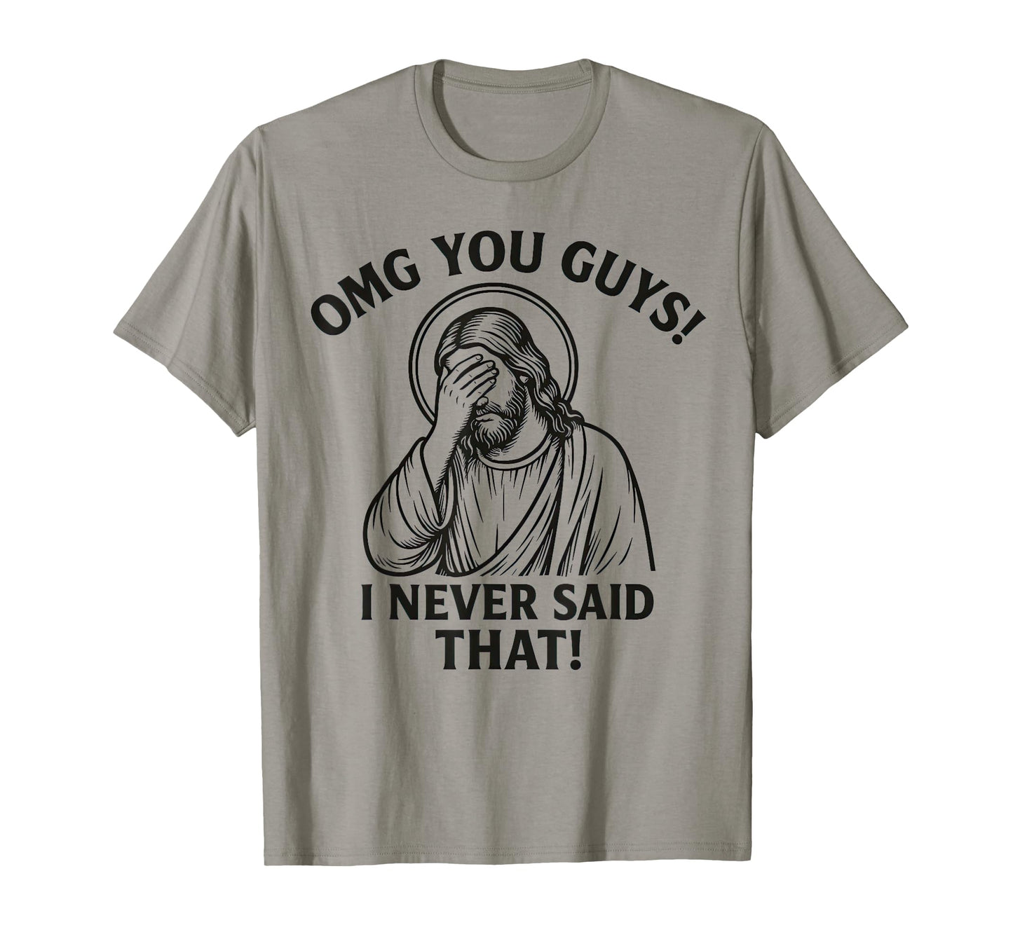 OMG You Guys I Never Said That Jesus Thats Not What I Said T-Shirt