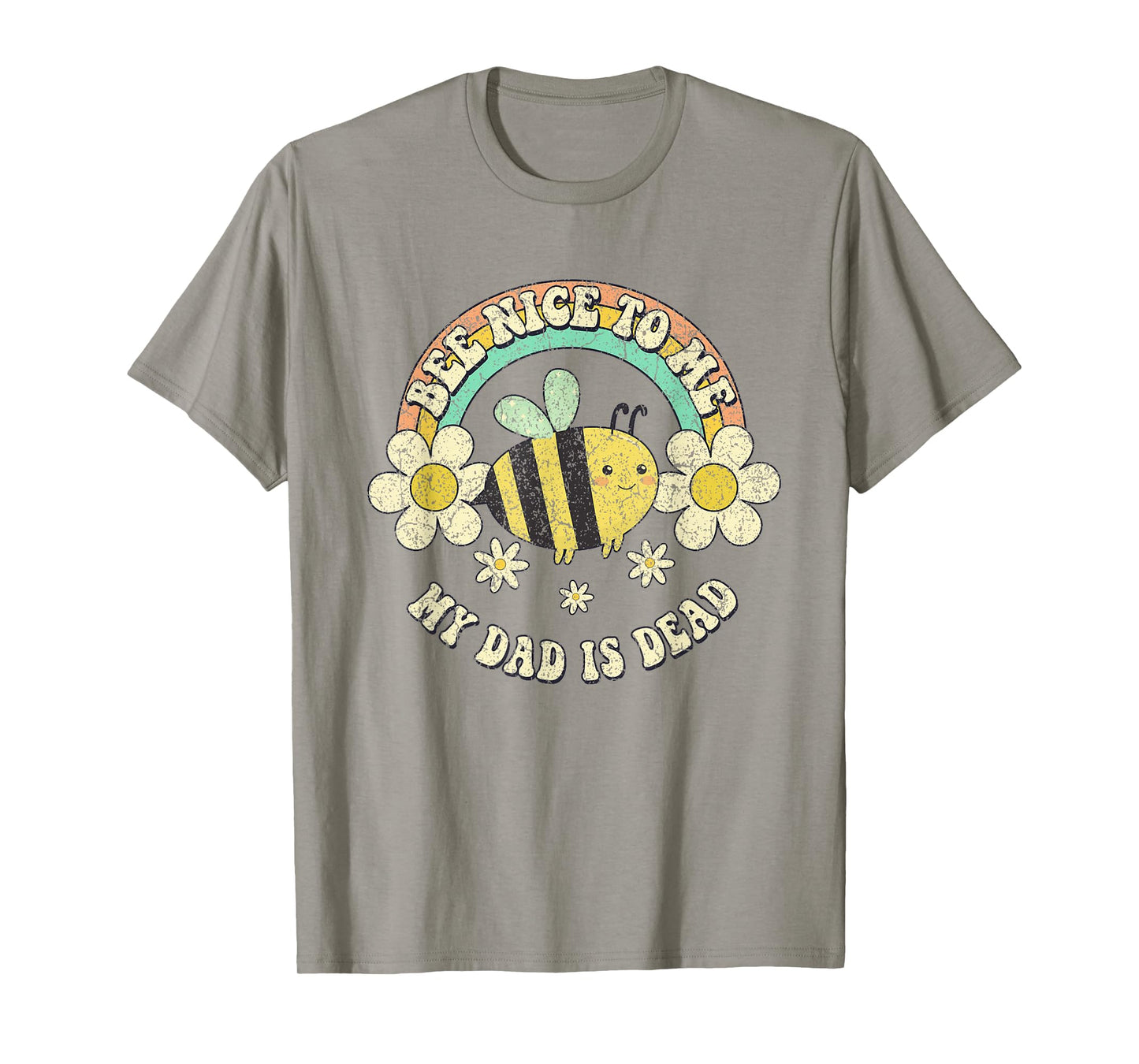 Bee Nice To Me My Dad Is Dead Be Kind Saying T-Shirt