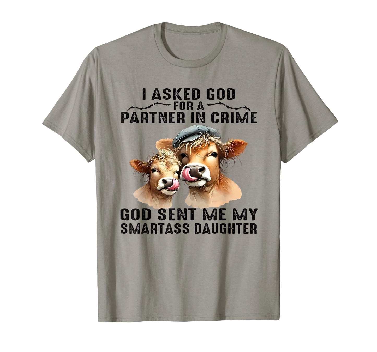 I Asked God Partner In Crime He Sent Me My Smartass Daughter T-Shirt