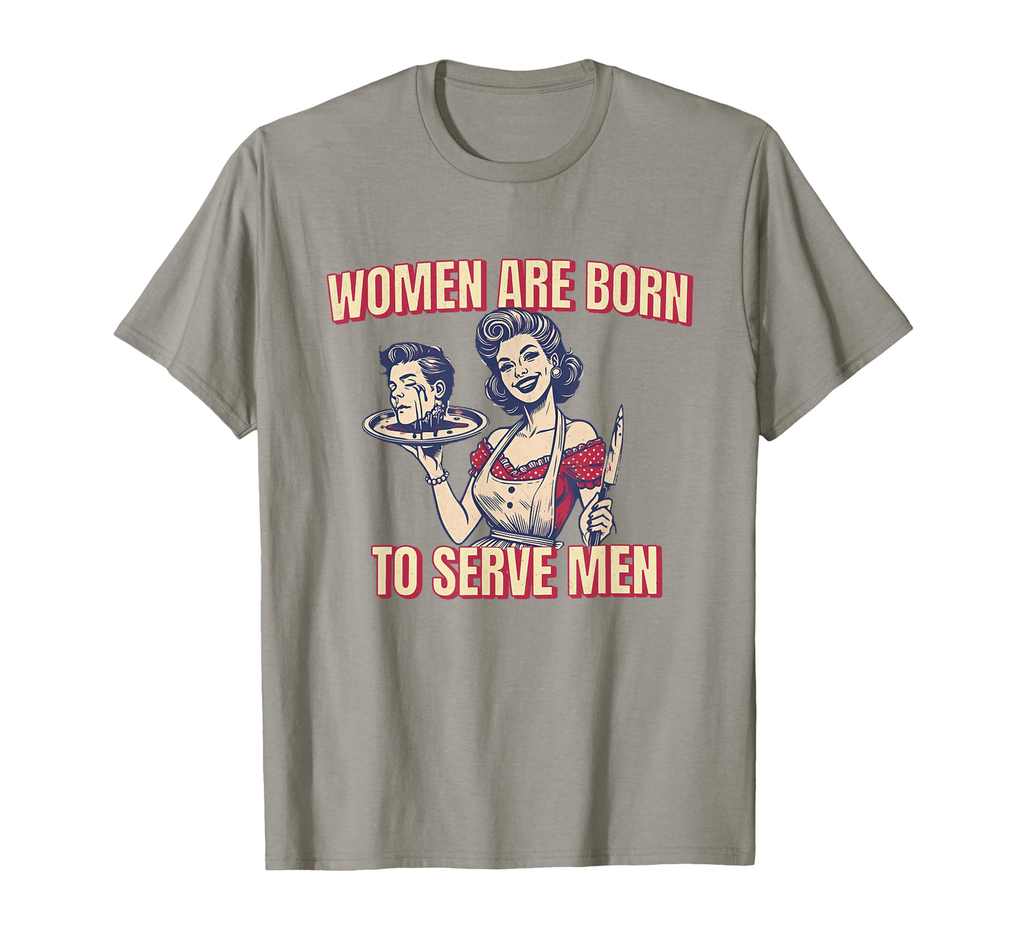 Women Are Born To Serve Men Funny Boss Girl Motivational T-Shirt