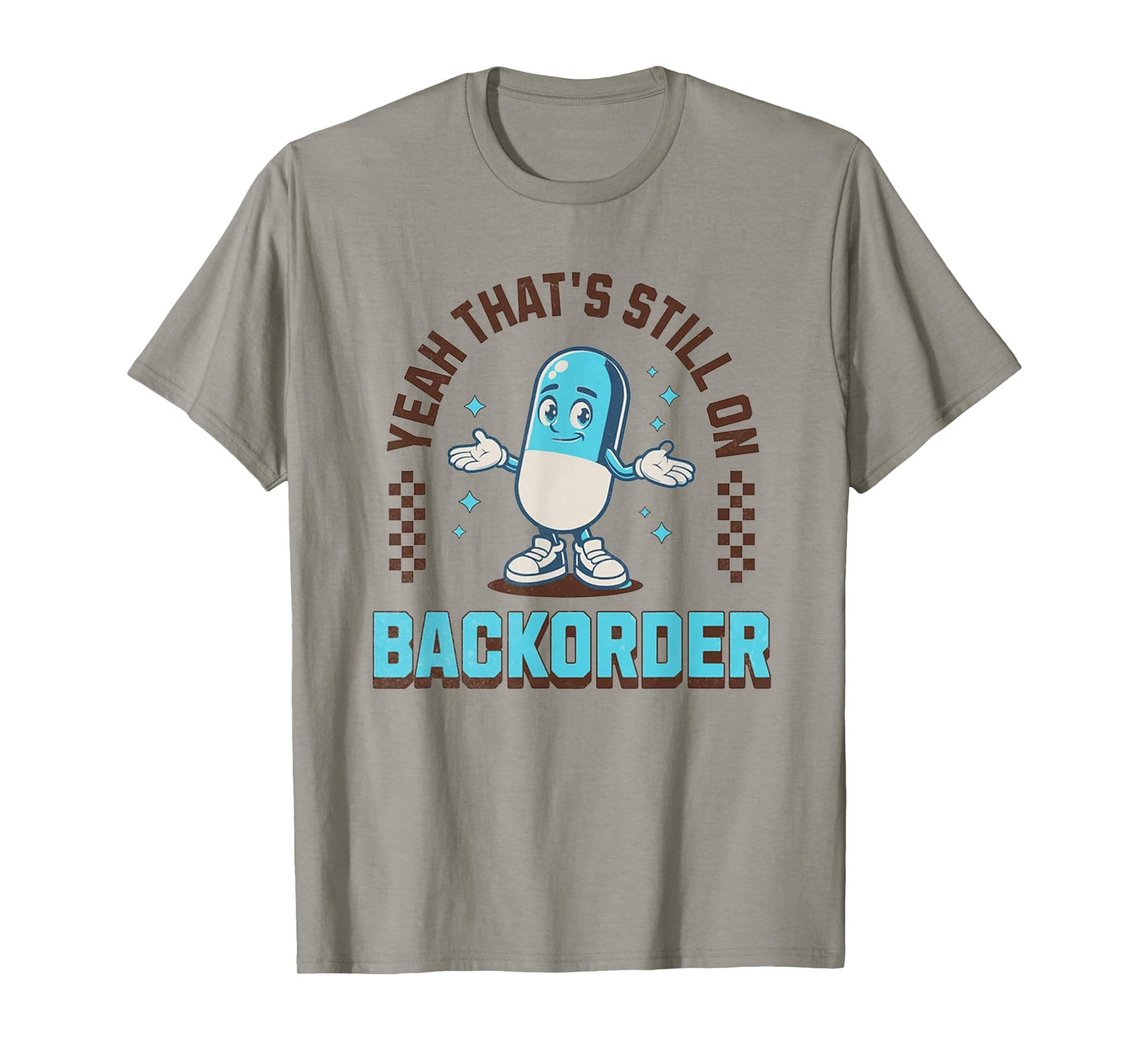 Yeah That's Still On Backorder Funny Pharmacy Tech T-Shirt