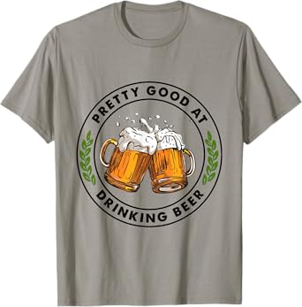 Pretty Good At Drinking Beer T-Shirt