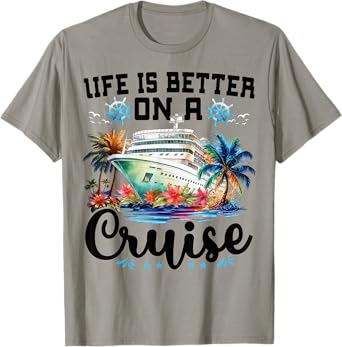 Life Is Better On A Cruise Ship Family Vacation Trip Cruiser T-Shirt