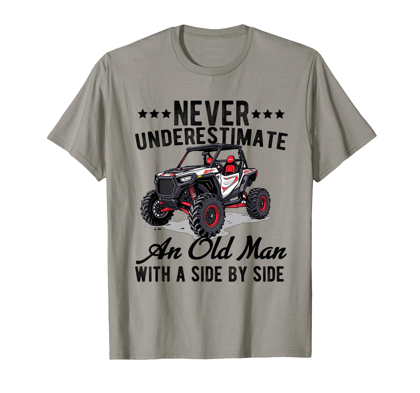 never underestimate an old man with a side by side UTV T-Shirt