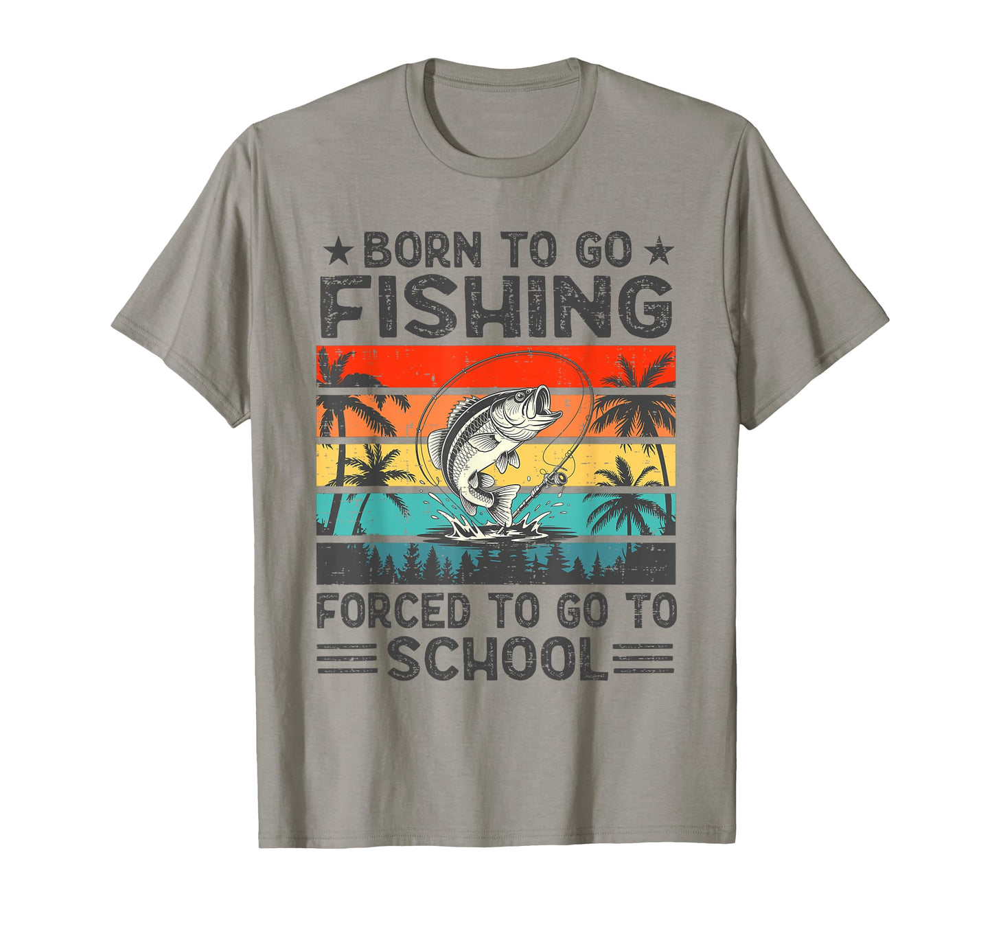 Born To Go Fishing Forced School Funny Men Women Boys Kids T-Shirt