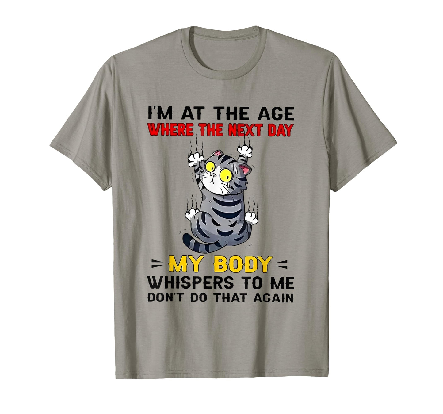 Cat I'm At The Age Where The Next Day My Body Whispers To Me T-Shirt