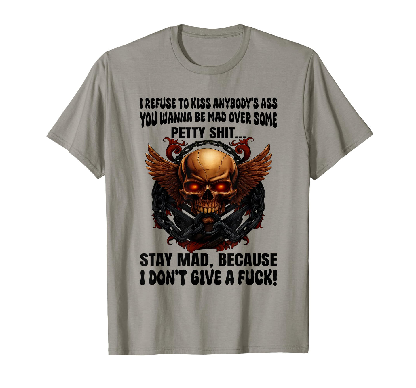 Skull I Refuse to Kiss Anybody's Ass You Wanna Be Mad Over T-Shirt