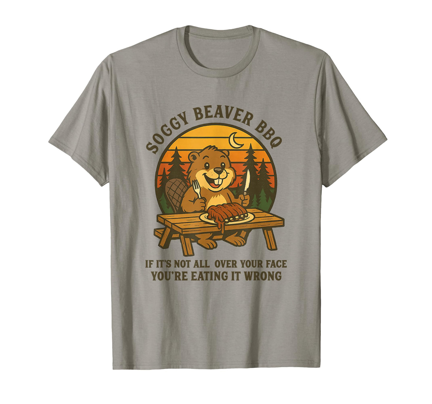 Soggy Beaver Bbq If It's Not All Over Your Face Funny Beaver T-Shirt