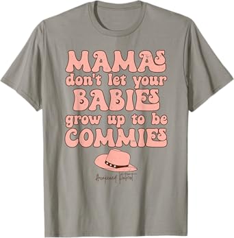 Vintage Mamas Don't Let Your Babies Grow Up To Be Commies T-Shirt