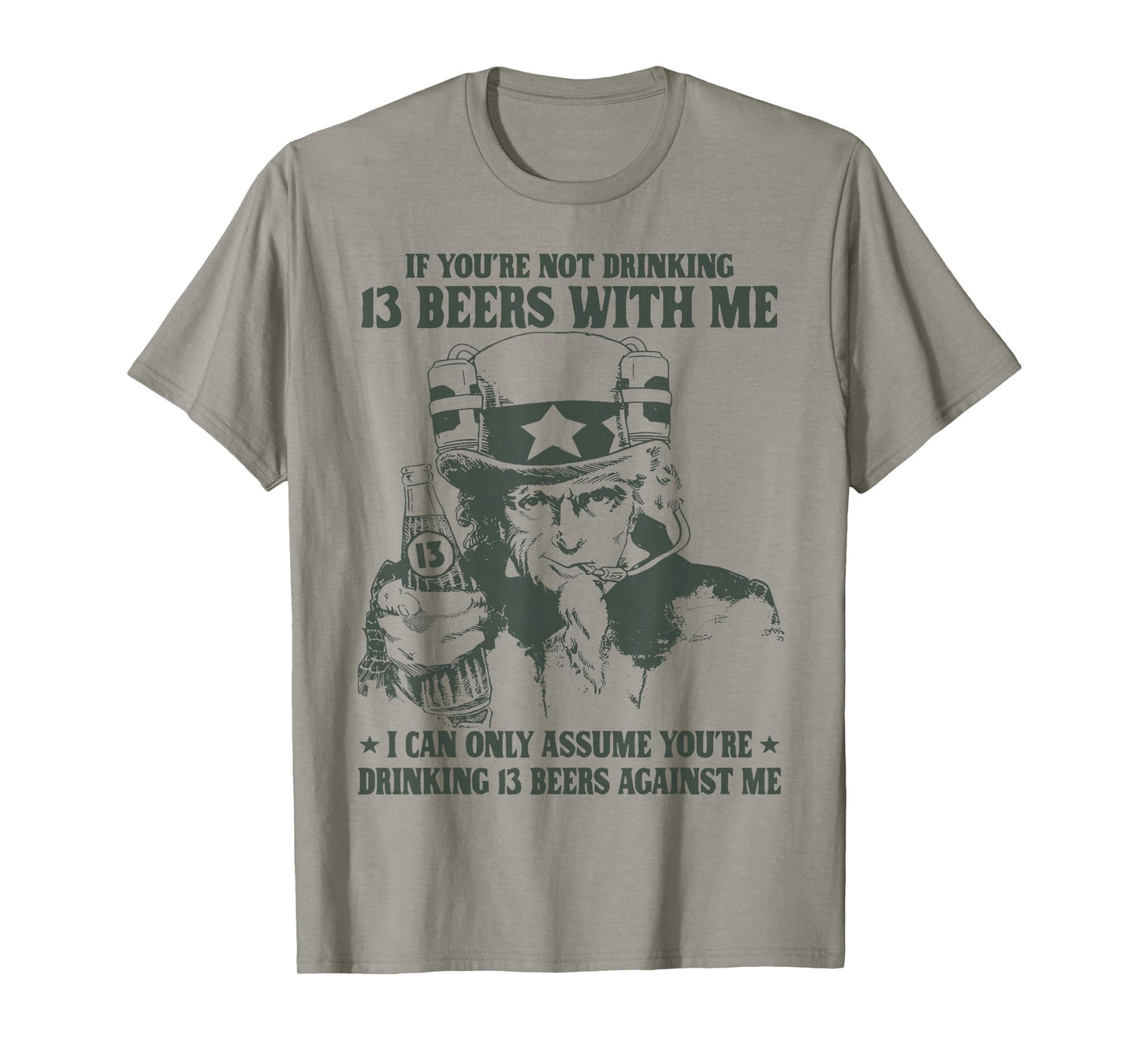 If You're Not Drinking 13 Beers with Me I Can Only Assume T-Shirt