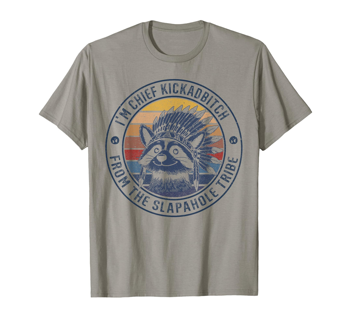 I'm Chief Kickabitch From The Slapahoe Tribe Adult Humor T-Shirt