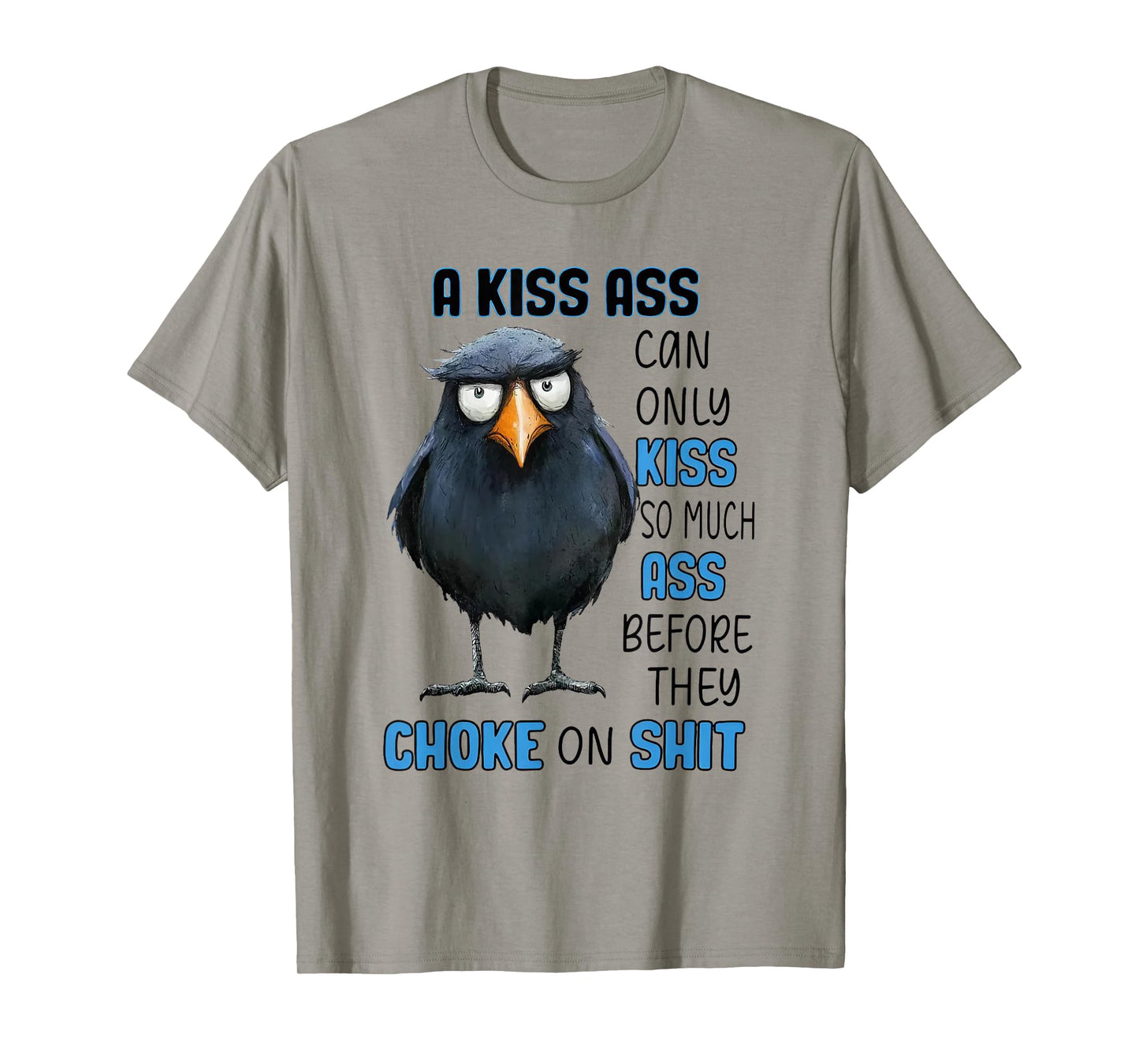 Raven A Kiss Ass Can Only Kiss So Much Ass Before They Choke T-Shirt