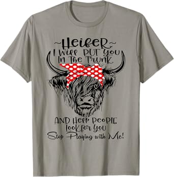 Heifer I'll Put You In The Trunk And Help People Look For T-Shirt