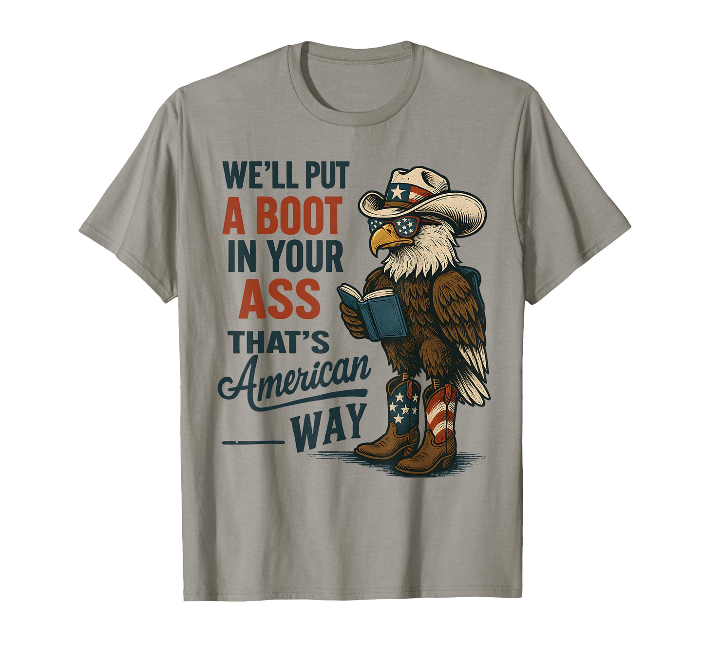 We'll Put A Boot In Your Ass That’s American Way 4th of july T-Shirt
