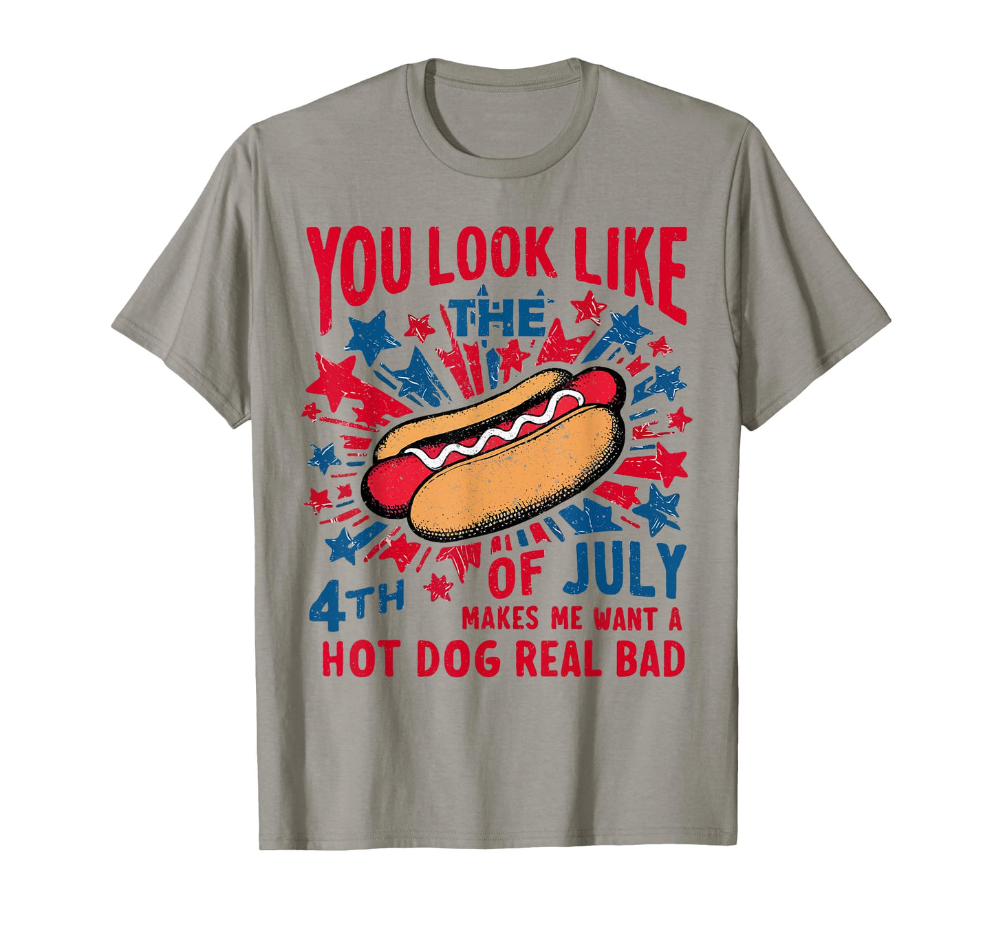 You Look Like The 4th Of July Makes Me Want Hot Dog Real Bad T-Shirt