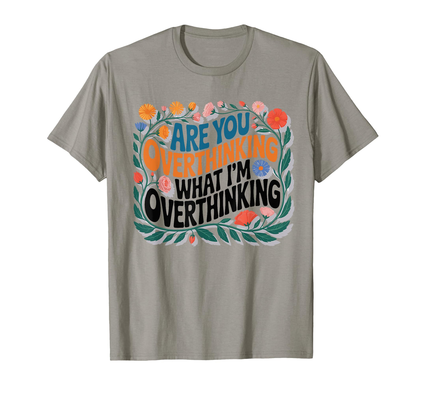 are You Overthinking What I'm Overthinking Floral T-Shirt