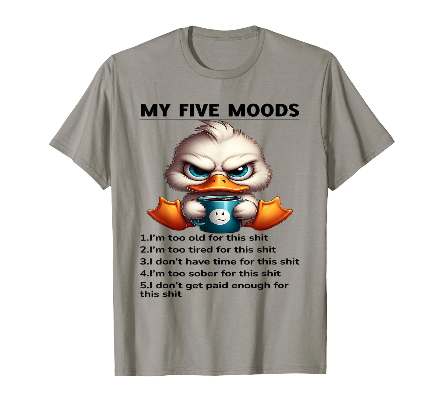 My Five Moods 1. I'm Too Old For This Shit 2. I'm Too Tired T-Shirt
