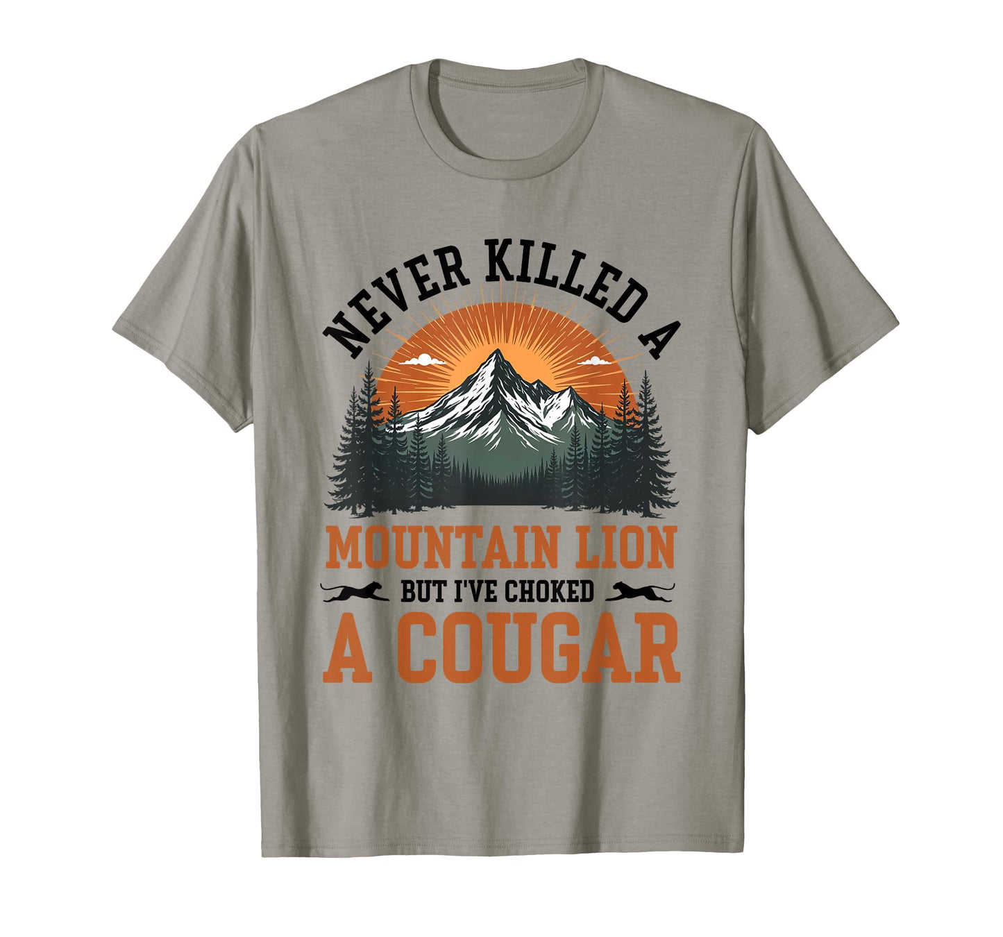 Never Killed A Mountain Lion But I've Choked A Cougar T-Shirt