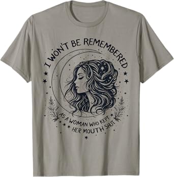 I Won't Be Remembered As A Woman Who Kept Her Feminist T-Shirt