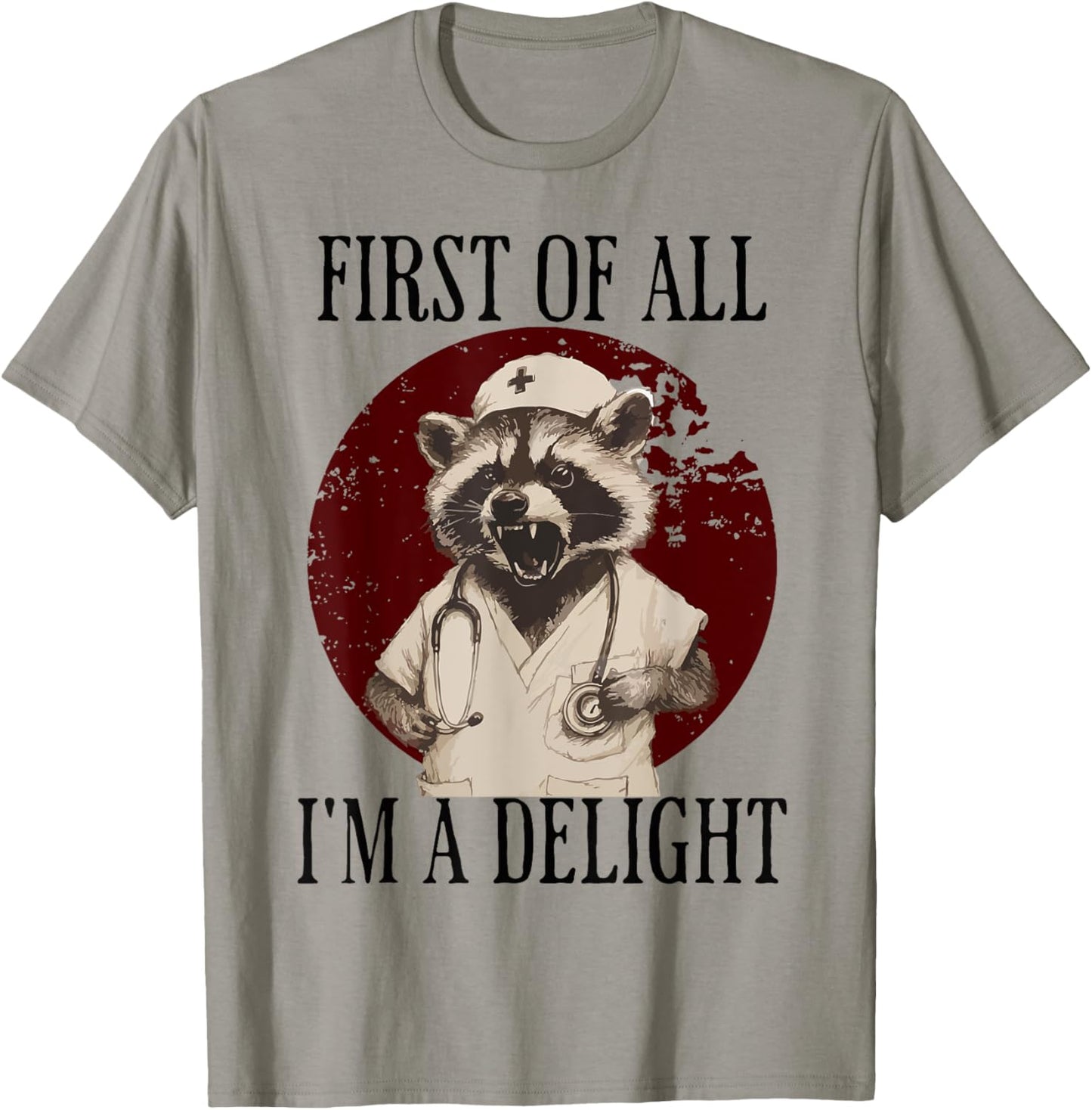 First Of All I'm A Delight Raccoon Nurse T-Shirt