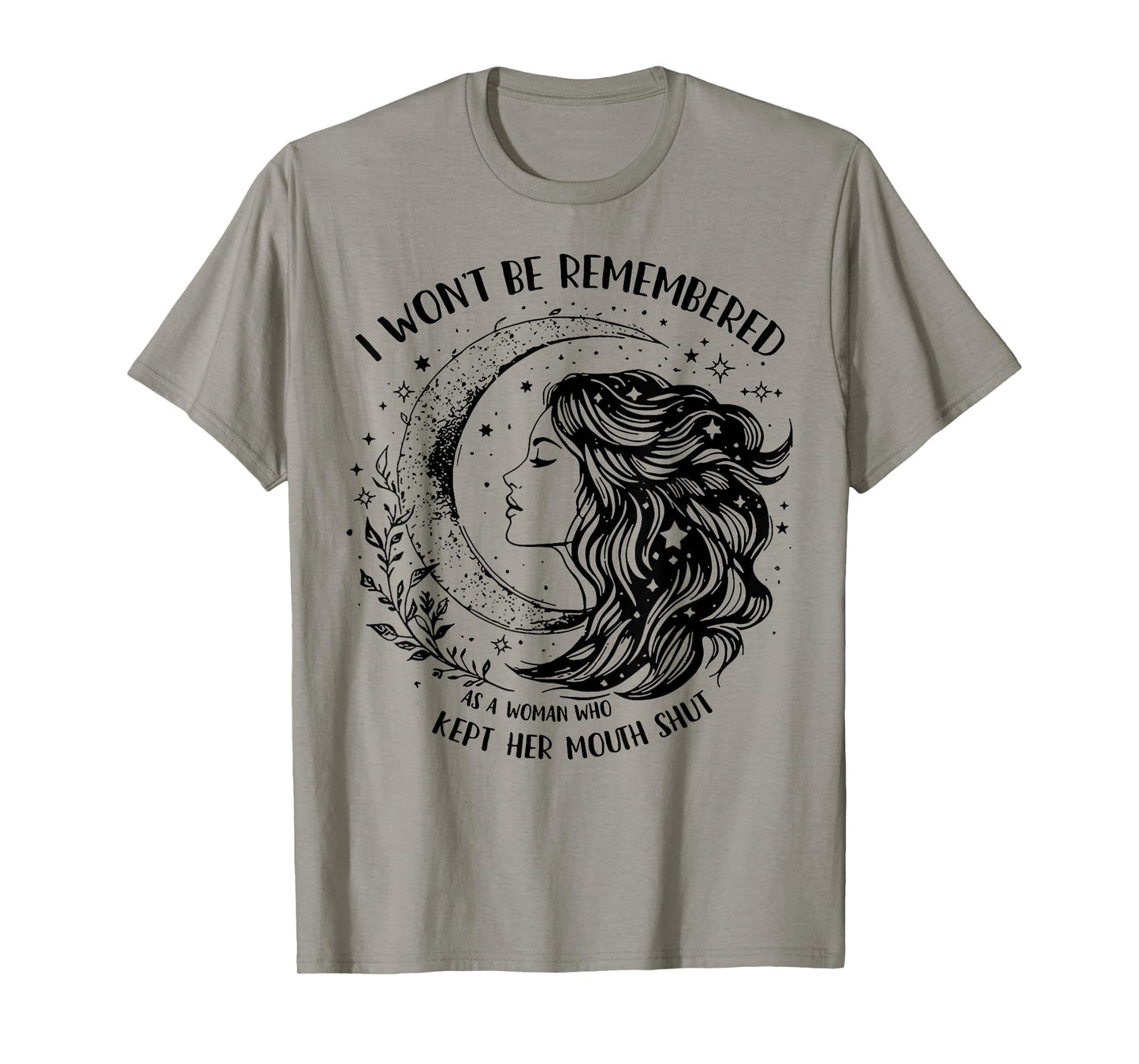 I Won't Be Remembered As A Woman Who Kept Her Mouth Shut T-Shirt