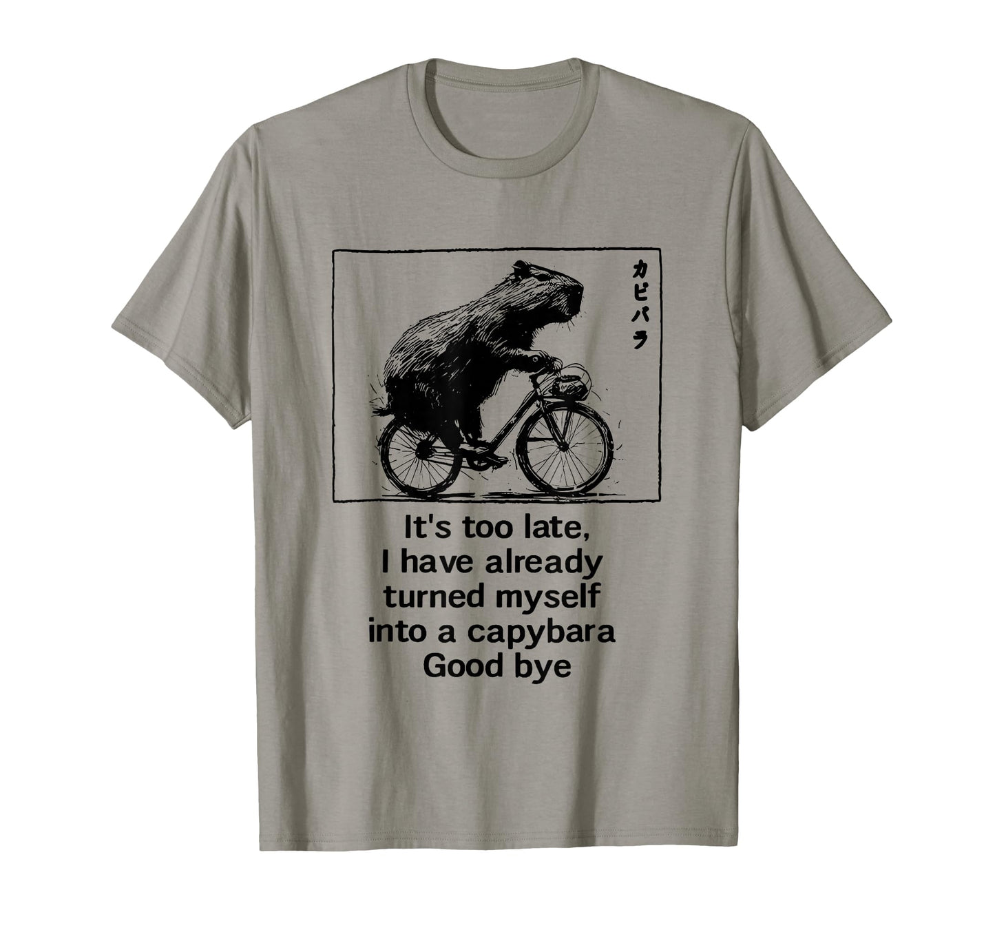 it's too late i have already turned myself into a capybara T-Shirt
