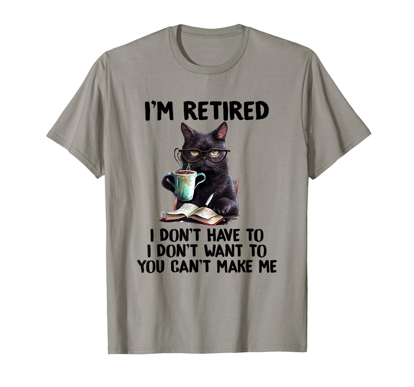I Don't Want Have To You Can't Make Me I'm Retired Funny Cat T-Shirt, Small, Grey