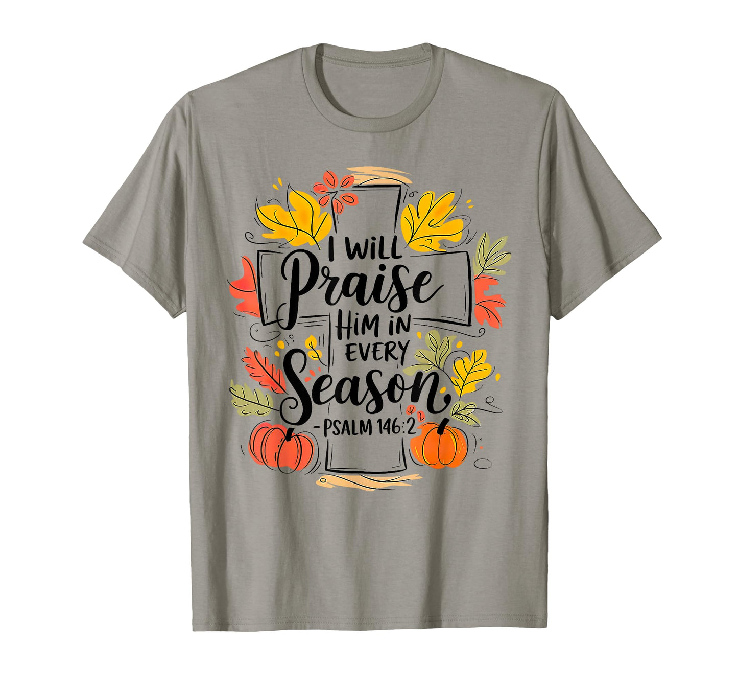 I Will Praise Him In Every Season Pumpkin Autumn Fall Jesus T-Shirt