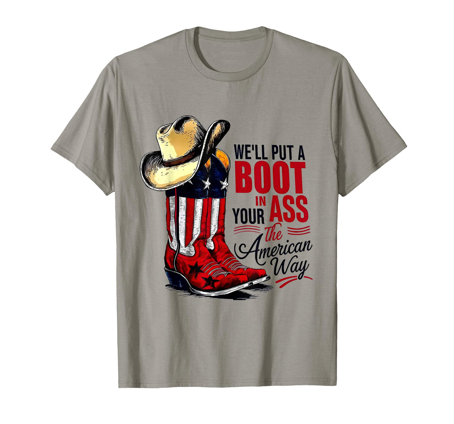 We'll Put A Boot In Your Ass That’s American Way 4th of July T-Shirt