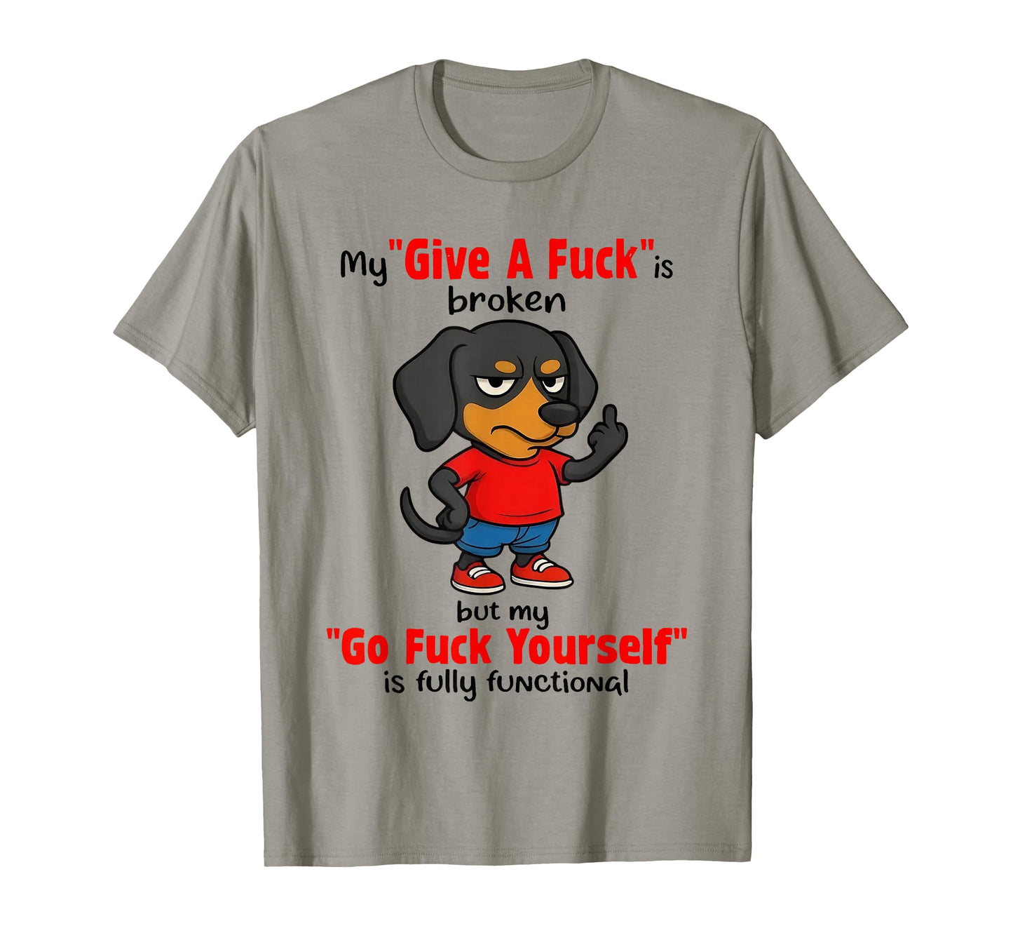 Dachshund My Give A Fuck is Broken But My Go Fuck Yourself T-Shirt