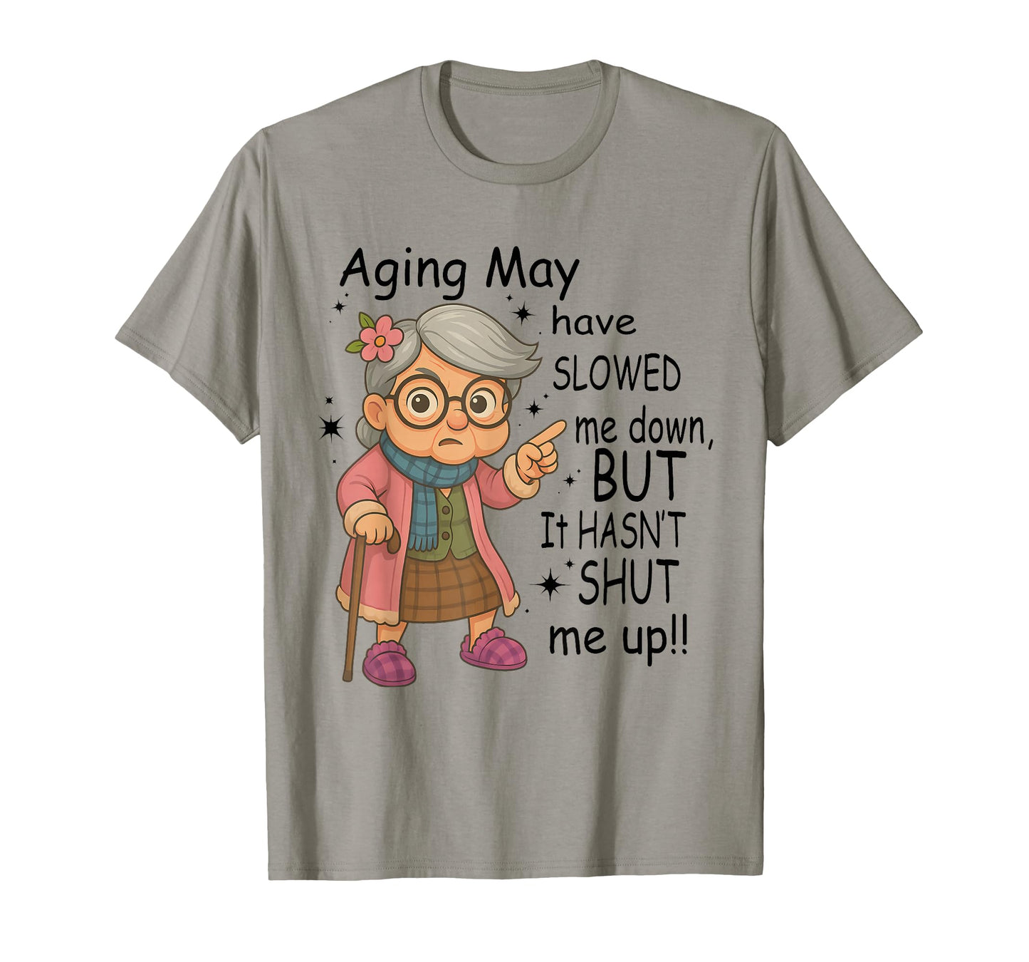 Aging May Have Slowed Me Down But It Hasn't Shut Me Up T-Shirt