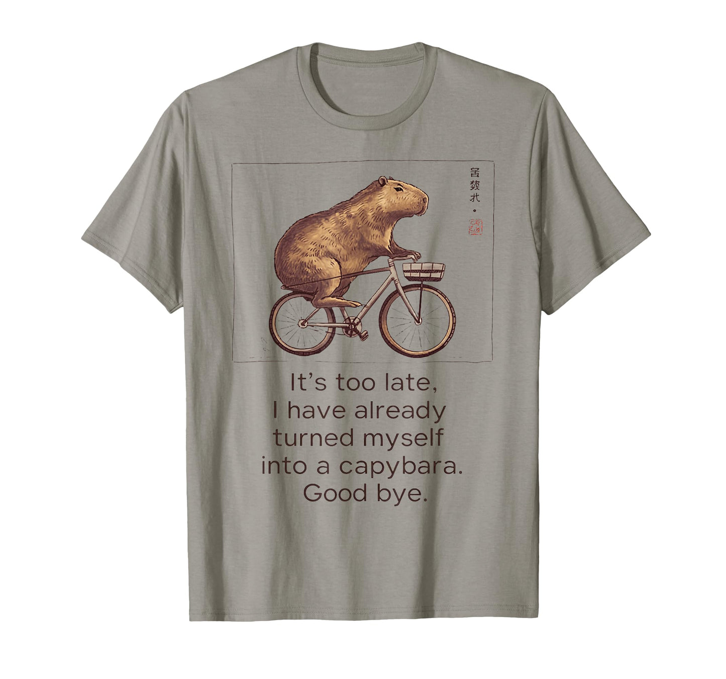 It'S Too Late I Have Already Turned Myself Into A Capybara T-Shirt