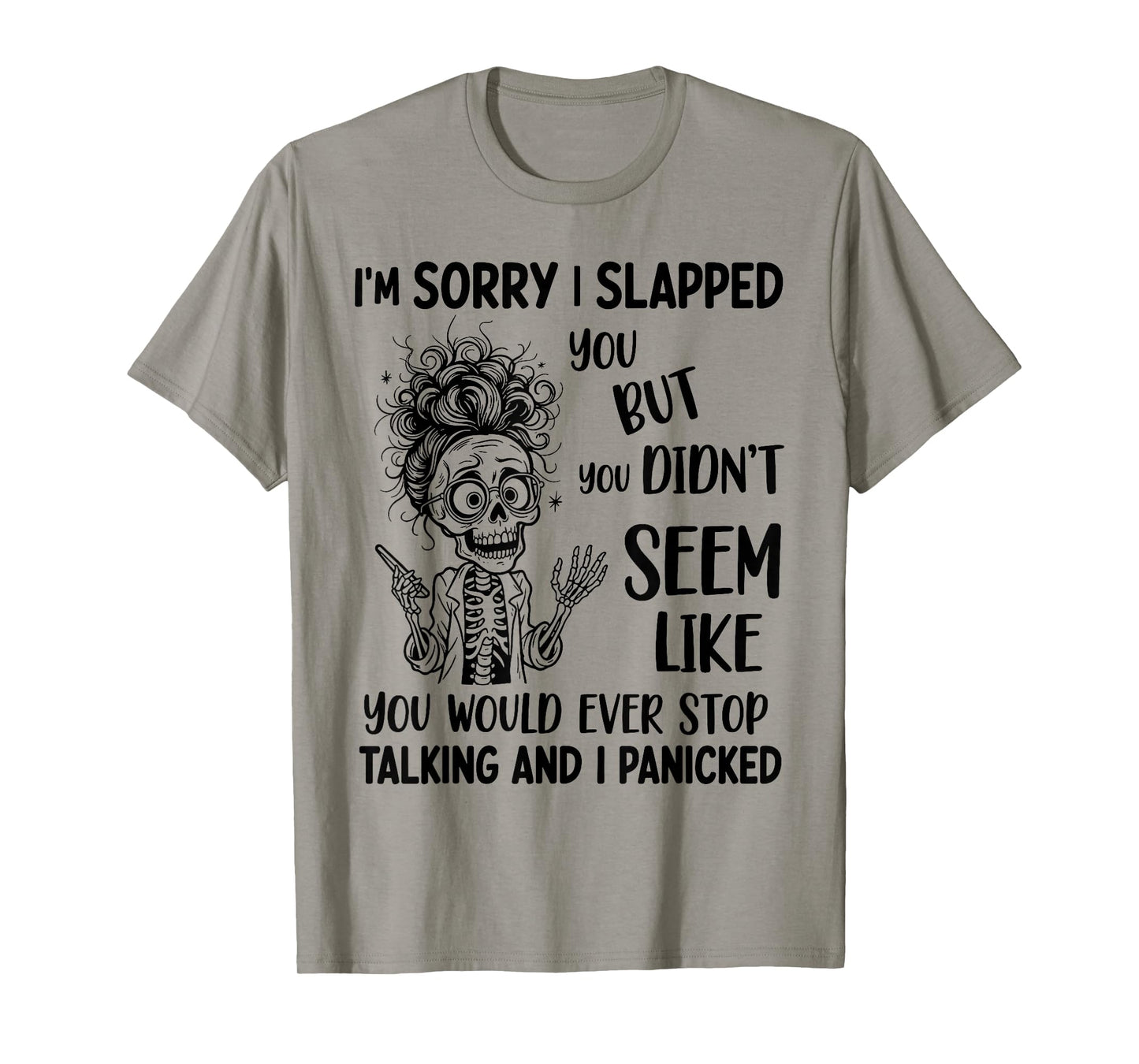 I'm Sorry I Slapped You But You Didn't Seem Like You Would T-Shirt