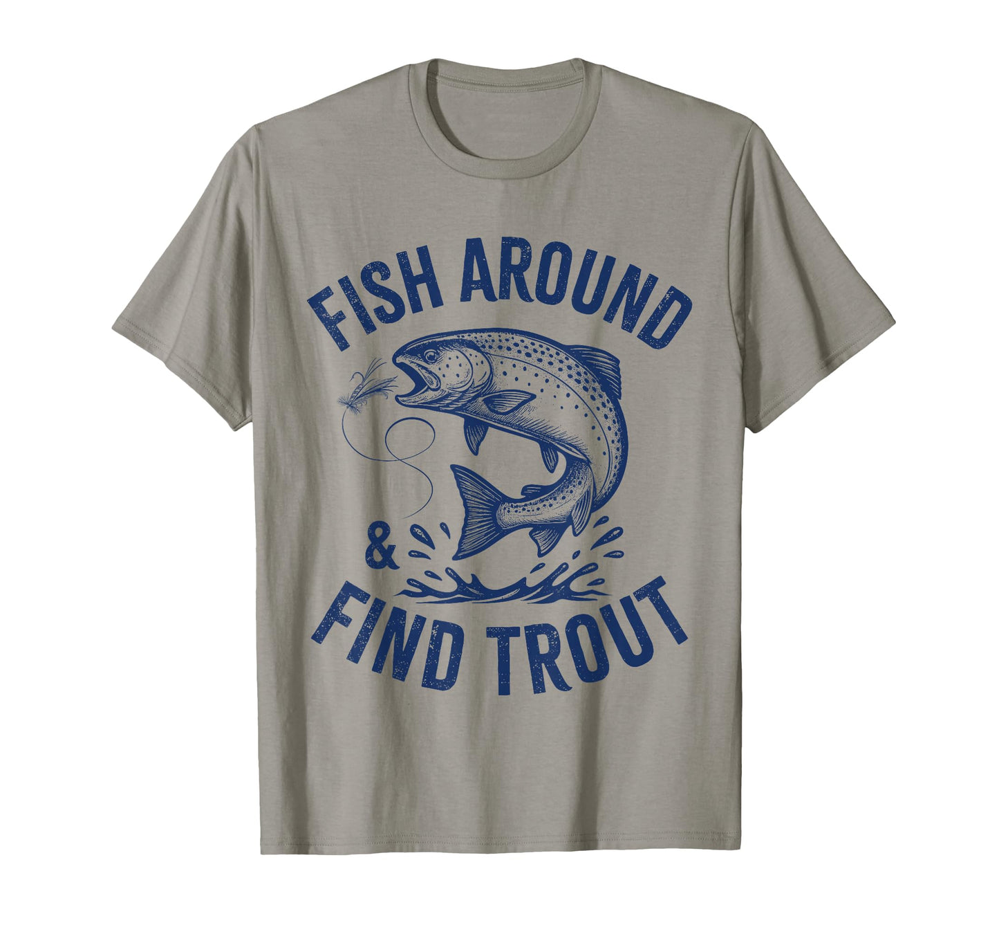 Fish Around Find Trout Funny Fishing Father's Day Dad Men T-Shirt