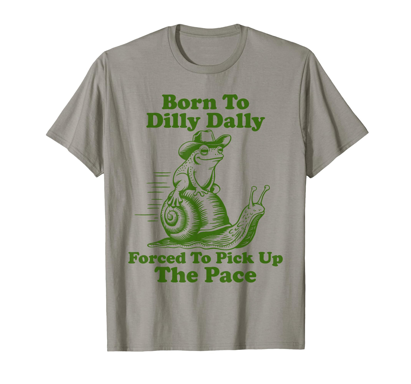 Born To Dilly Dally Forced To Pick Up The Pace Funny Frog T-Shirt