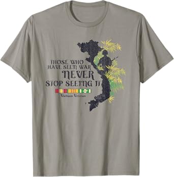 Vietnam Veteran Those Who Have Seen War Never Stop T-Shirt