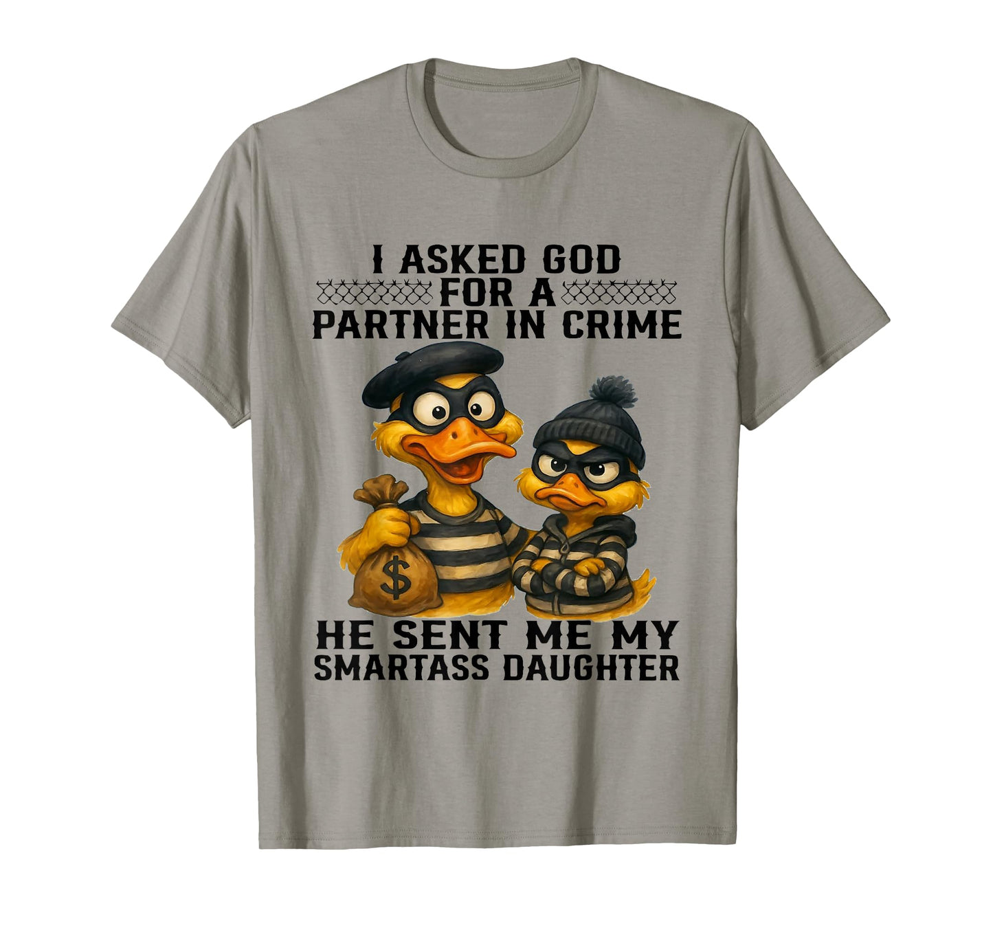 I Asked God Partner in Crime He Sent Me My Smartass Daughter T-Shirt