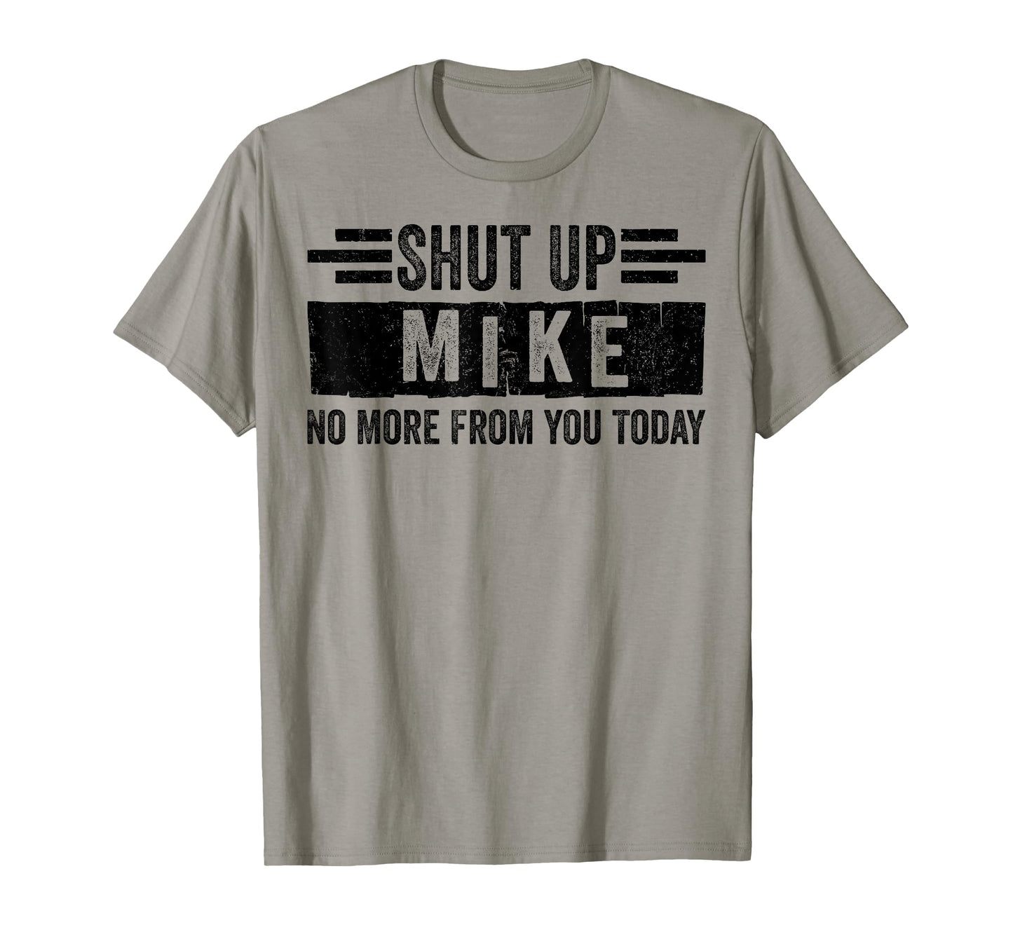 Shut Up Mike No More from You Today Funny Name T-Shirt