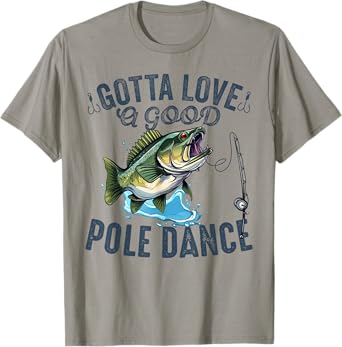 Gotta Love a Good Pole Dance Funny Fishing Husband Men T-Shirt