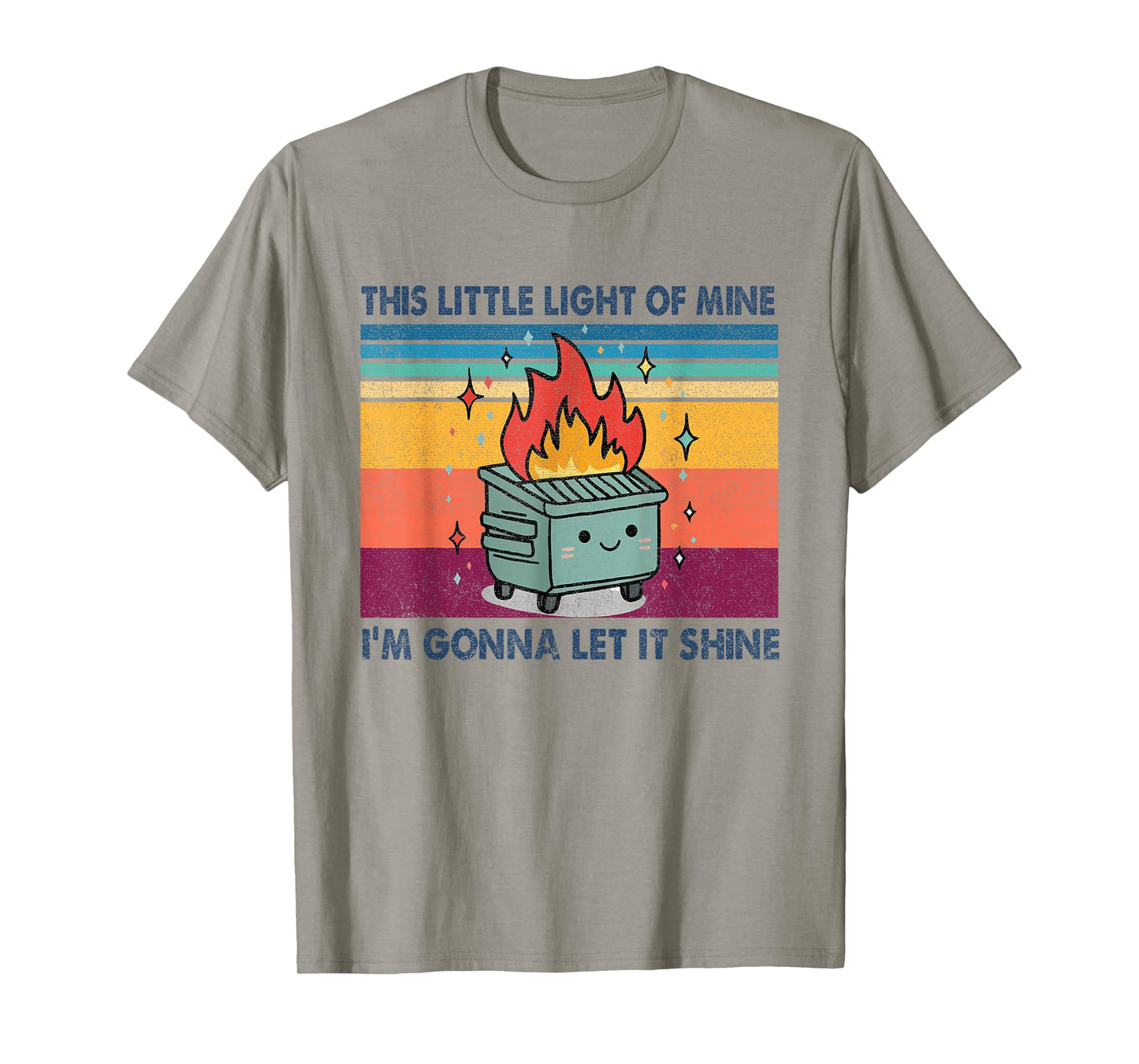 Funny This Little Light-Of Mine Lil Dumpster Fire Men Women T-Shirt