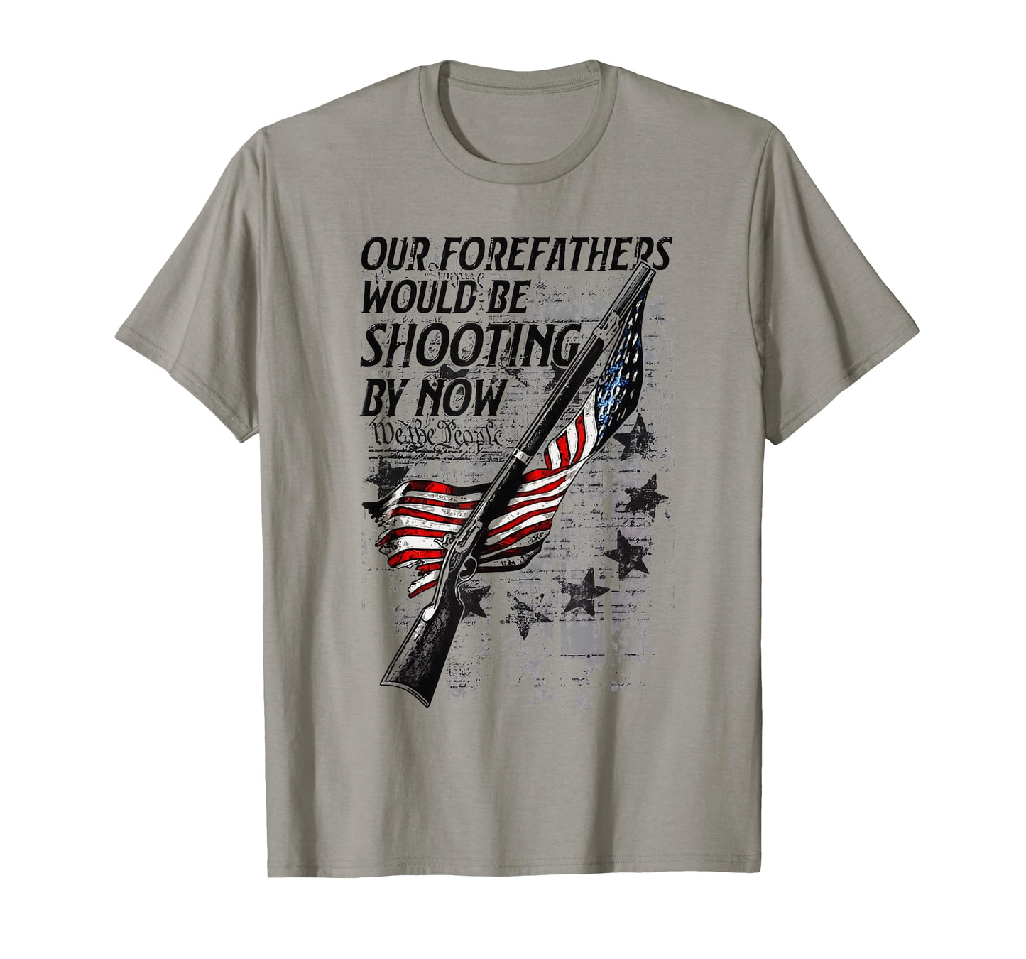 Our Forefathers Would Be Shooting by Now USA Flag T-Shirt