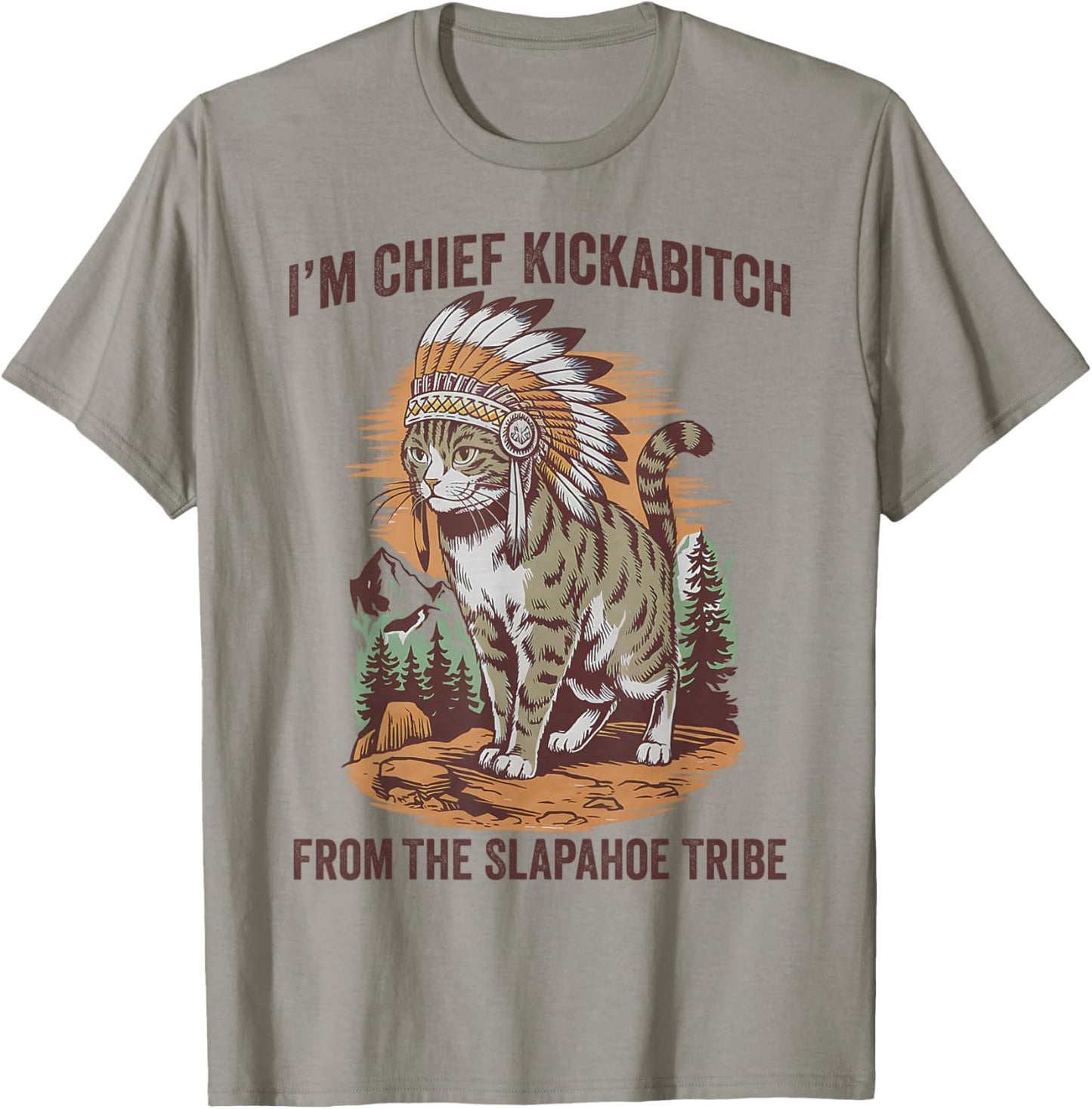 I'm Chief Kickabitch From The Slapahoe Tribe Funny Cat T-Shirt