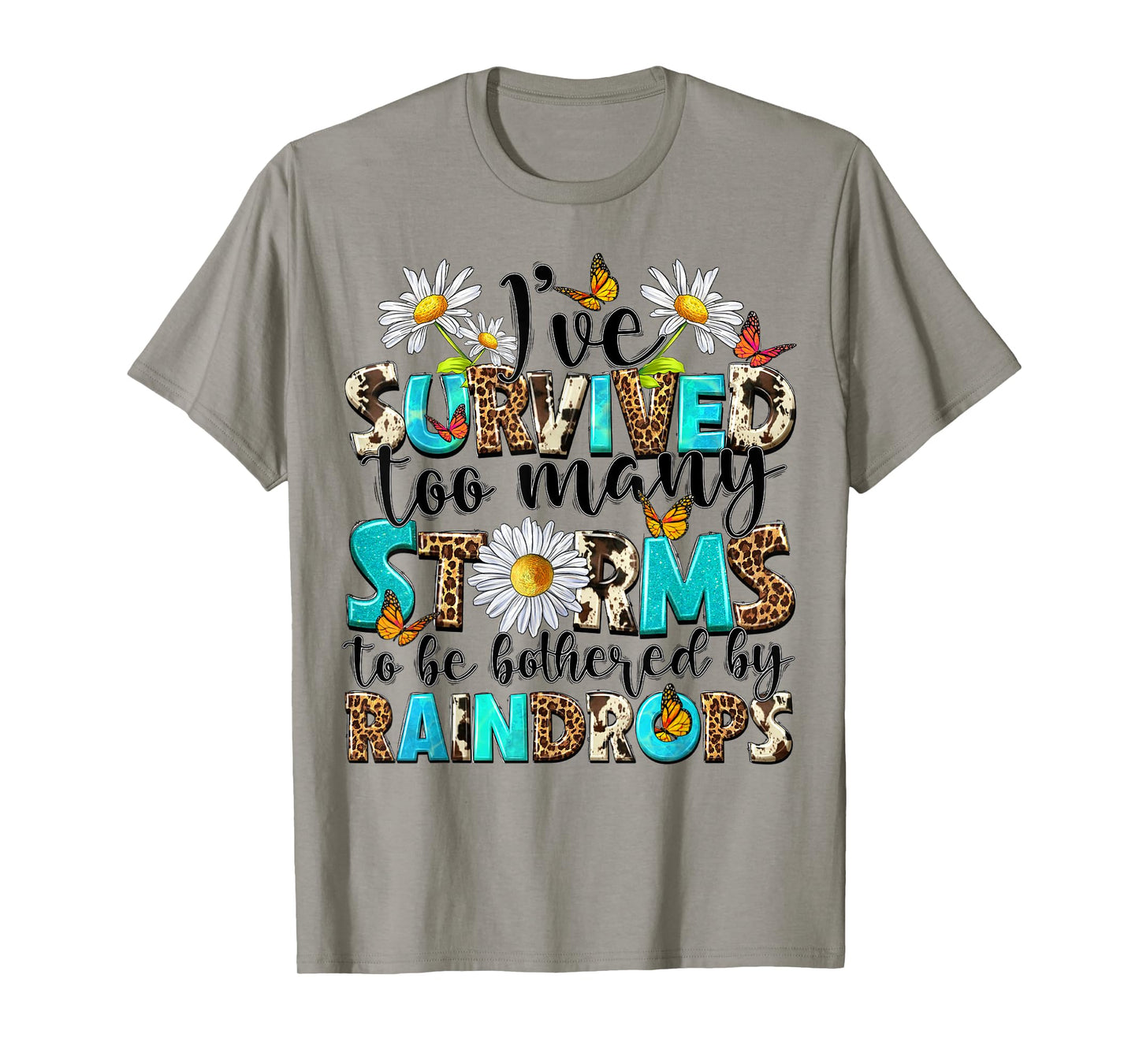 I've Survived Too Many Storms To Be Bothered By Raindrops T-Shirt
